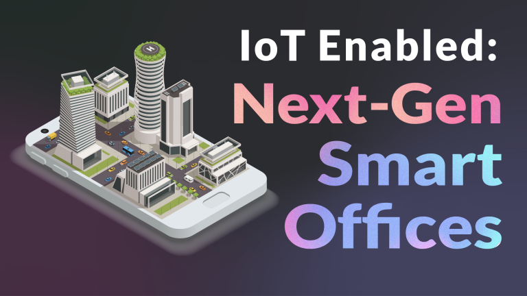 IoT enabled Next-Generation Smart offices. 