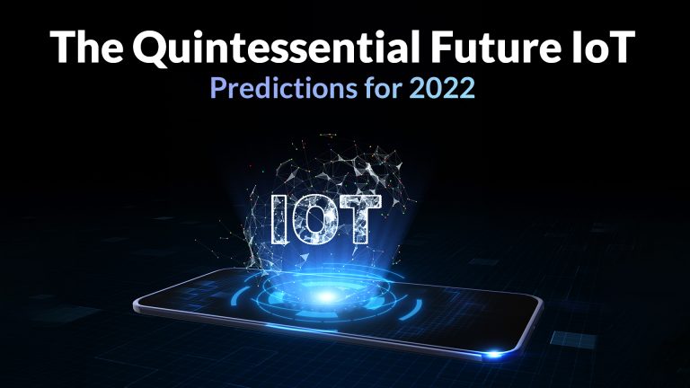 The Quintessential Future IoT Predictions for 2022