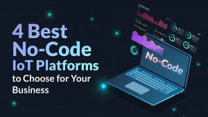 4 Best No-Code IoT Platforms to Choose for your Business