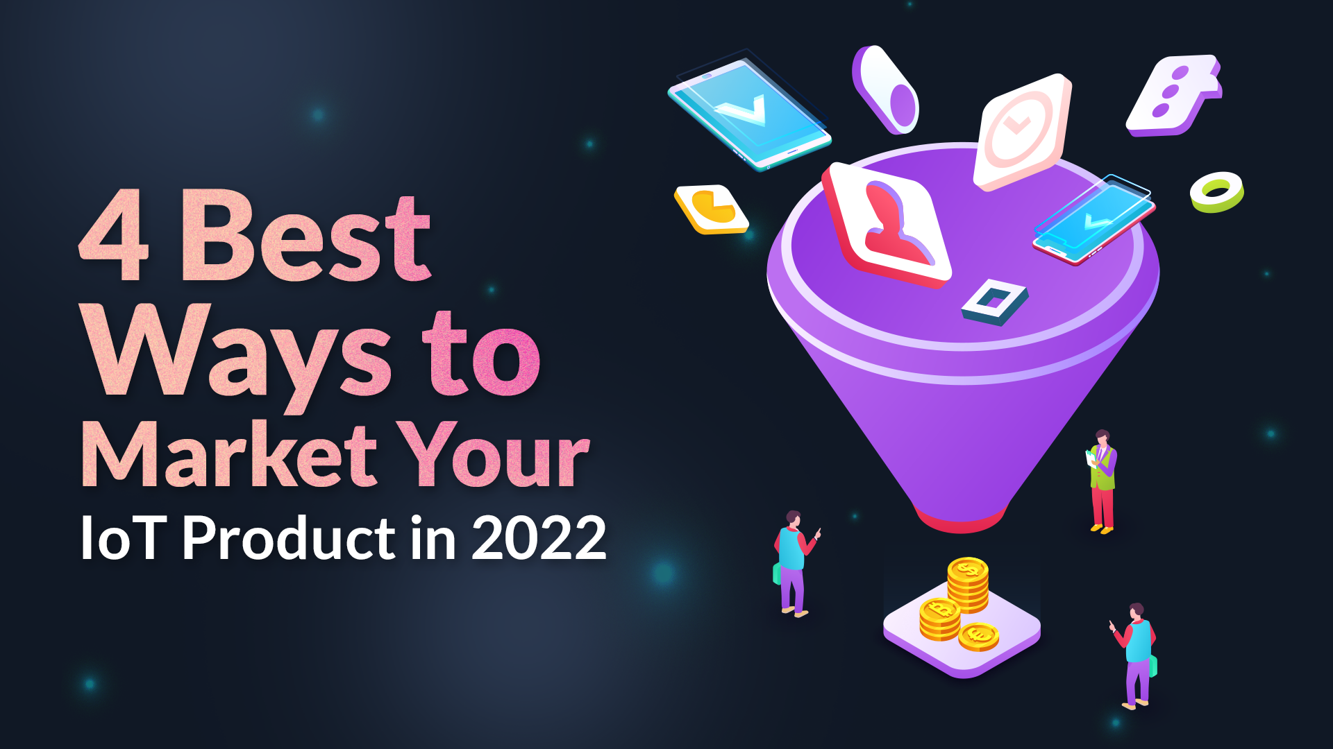 4 Best Ways to Market Your IoT Product in 2022