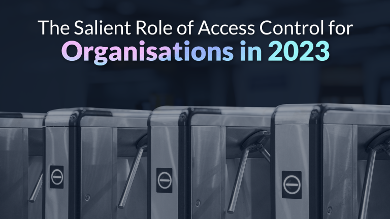 The Salient Role of Access Control for Organizations in 2023